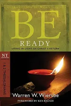 Be Ready: 1 & 2 Thessalonians: Living in Light of Christ's Return, Paperback/Warren W. Wiersbe