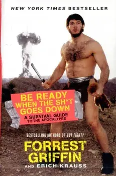 Be Ready When the Sh*t Goes Down. A Survival Guide to the Apocalypse, Paperback/Erich Krauss