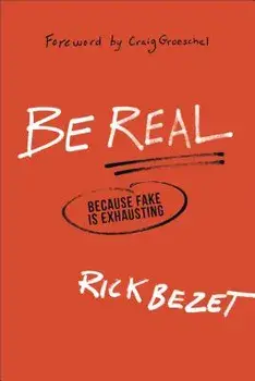 Be Real: Because Fake Is Exhausting, Paperback/Rick Bezet
