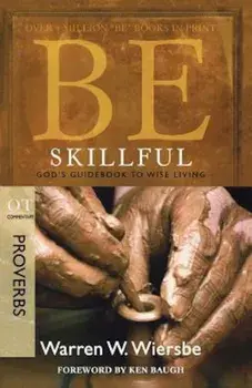 Be Skillful (Proverbs): God's Guidebook to Wise Living, Paperback/Warren W. Wiersbe