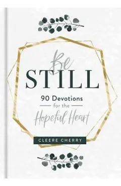 Be Still - 90 Devotions for the Hopeful Heart - Cleere Cherry