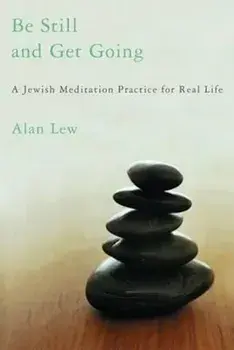 Be Still and Get Going: A Jewish Meditation Practice for Real Life, Paperback/Alan Lew