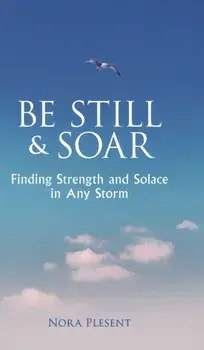 Be Still & Soar: Finding Strength and Solace in Any Storm, Hardcover/Nora Plesent