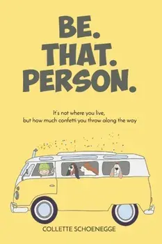 Be. That. Person., Paperback/Collette Schoenegge