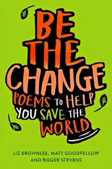 Be The Change. Poems to help you save the world, Paperback/Matt Goodfellow