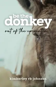 Be the Donkey: Out of the Epicenter, Paperback/Kimberley Rb Johnson