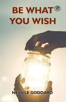 Be What You Wish, Paperback/Neville Goddard