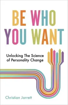 Be Who You Want. Unlocking the Science of Personality Change, Paperback/Christian Jarrett