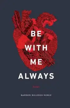 Be with Me Always: Essays, Paperback/Randon Billings Noble