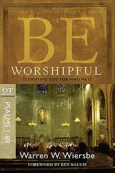 Be Worshipful (Psalms 1-89): Glorifying God for Who He Is, Paperback/Warren W. Wiersbe