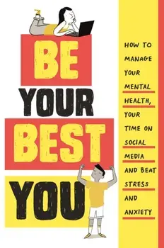 Be Your Best You. How to manage your mental health, your time on social media and beat stress and anxiety, Hardback/Honor Head