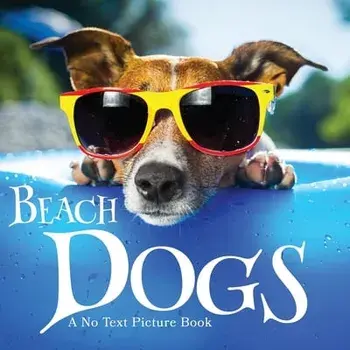 Beach Dogs, A No Text Picture Book: A Calming Gift for Alzheimer Patients and Senior Citizens Living With Dementia/Lasting Happiness