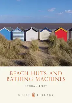 Beach Huts and Bathing Machines, Paperback/Kathryn Ferry