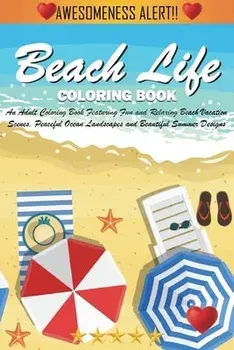 Beach Life Coloring Book: An Adult Coloring Book Featuring Fun and Relaxing Beach Vacation Scenes, Peaceful Ocean Landscapes and Beautiful Summe/***