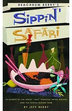 Beachbum Berry's Sippin' Safari - Jeff Berry