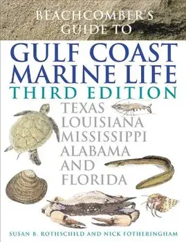 Beachcomber's Guide to Gulf Coast Marine Life: Texas, Louisiana, Mississippi, Alabama, and Florida, Paperback/Susan B. Rothschild