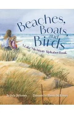 Beaches, Boats, and Birds: A Lake Michigan Alphabet Book - Julie Dickerson