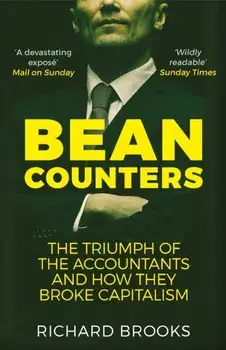 Bean Counters. The Triumph of the Accountants and How They Broke Capitalism, Paperback/Richard Brooks