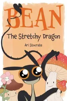 Bean The Stretchy Dragon. A Sally & Bean Adventure, Hardback/Ari Stocrate