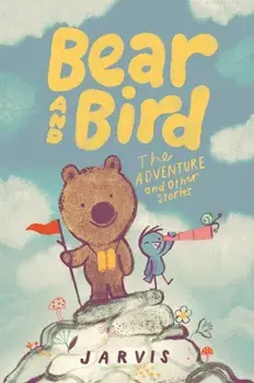 Bear and Bird: The Adventure and Other Stories. Book 3 in the internationally successful series for children aged 5-7 from Jarvis, Paperback/Jarvis