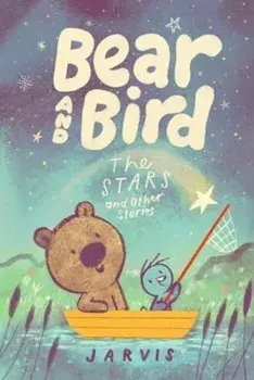 Bear and Bird: The Stars and Other Stories. Book 2 in the internationally successful early reader series about friendship from Jarvis, Paperback/Jarvis