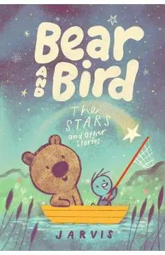 Bear and Bird: The Stars and Other Stories - Jarvis
