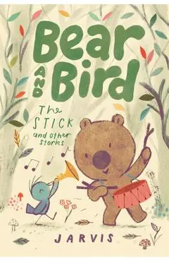 Bear and Bird: The Stick and Other Stories - Jarvis