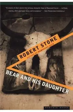 Bear and His Daughter - Robert Stone