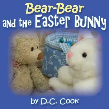 Bear-Bear and the Easter Bunny, Paperback/D C Cook