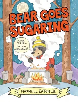 Bear Goes Sugaring, Hardcover/Maxwell Eaton