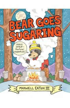 Bear Goes Sugaring - Maxwell Eaton