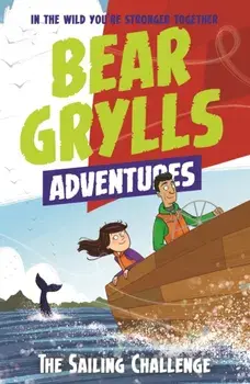 Bear Grylls Adventure 12: The Sailing Challenge, Paperback/Bear Grylls