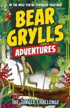 Bear Grylls Adventure 3: The Jungle Challenge. by bestselling author and Chief Scout Bear Grylls, Paperback/Bear Grylls