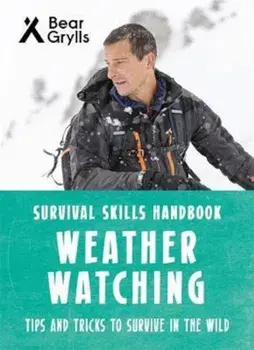 Bear Grylls Survival Skills: Weather Watching, Paperback/Bear Grylls