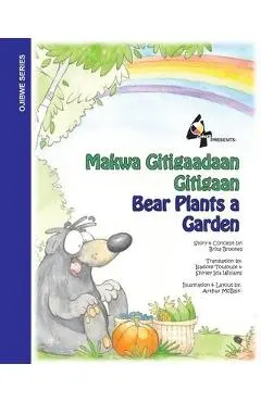 Bear Plants A Garden / Makwa Gitigaadaan Gitigaan: Makwa Gitigaadaan Gitigaan - Brita Brookes