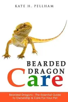 Bearded Dragons: The Essential Guide to Ownership & Care for Your Pet, Paperback/Kate Pellham