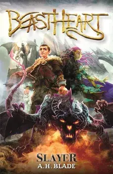 Beastheart: Slayer. Book 1, Paperback/A.H. Blade