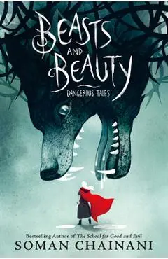 Beasts and Beauty: Dangerous Tales - Soman Chainani