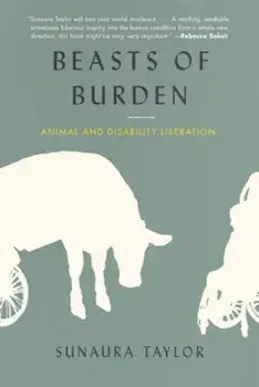 Beasts of Burden: Animal and Disability Liberation, Hardcover/Sunaura Taylor