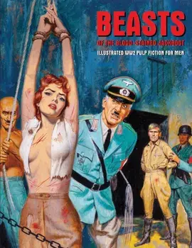 Beasts Of The Blood-stained Jackboot. Illustrated WW2 Pulp Fiction For Men, Paperback/***