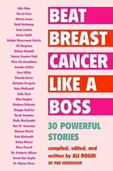 Beat Breast Cancer Like a Boss. 30 Powerful Stories, Paperback/***
