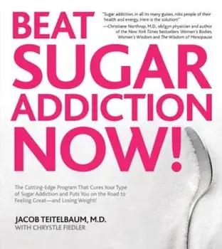 Beat Sugar Addiction Now!: The Cutting-Edge Program That Cures Your Type of Sugar Addiction and Puts You on the Road to Feeling Great - And Losin, Paperback/Jacob Teitelbaum