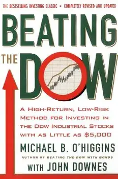 Beating the Dow Revised Edition: A High-Return, Low-Risk Method for Investing in the Dow Jones Industrial Stocks with as Little as $5,000, Paperback/Michael B. O'Higgins