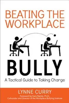 Beating the Workplace Bully: A Tactical Guide to Taking Charge, Paperback/Lynne Curry