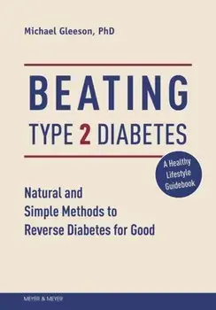 Beating Type 2 Diabetes. Natural and Simple Methods to Reverse Diabetes for Good, Paperback/Mike Gleeson