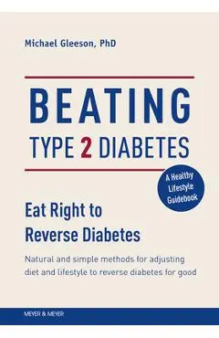 Beating Type 2 Diabetes: Natural and Simple Methods to Reverse Diabetes for Good - Mike Gleeson