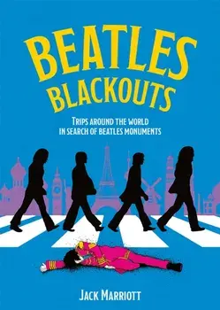 Beatles Blackouts. Trips Around the World in Search of Beatles Monuments, Paperback/Jack Marriott