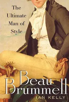 Beau Brummell: The Ultimate Man of Style/Ian Kelly