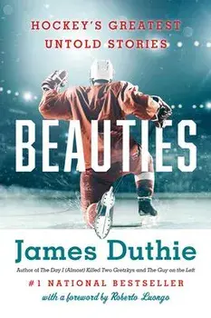 Beauties: Hockey's Greatest Untold Stories, Paperback/James Duthie