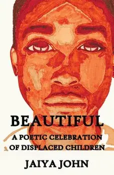 Beautiful: A Poetic Celebration of Displaced Children, Paperback/Jaiya John